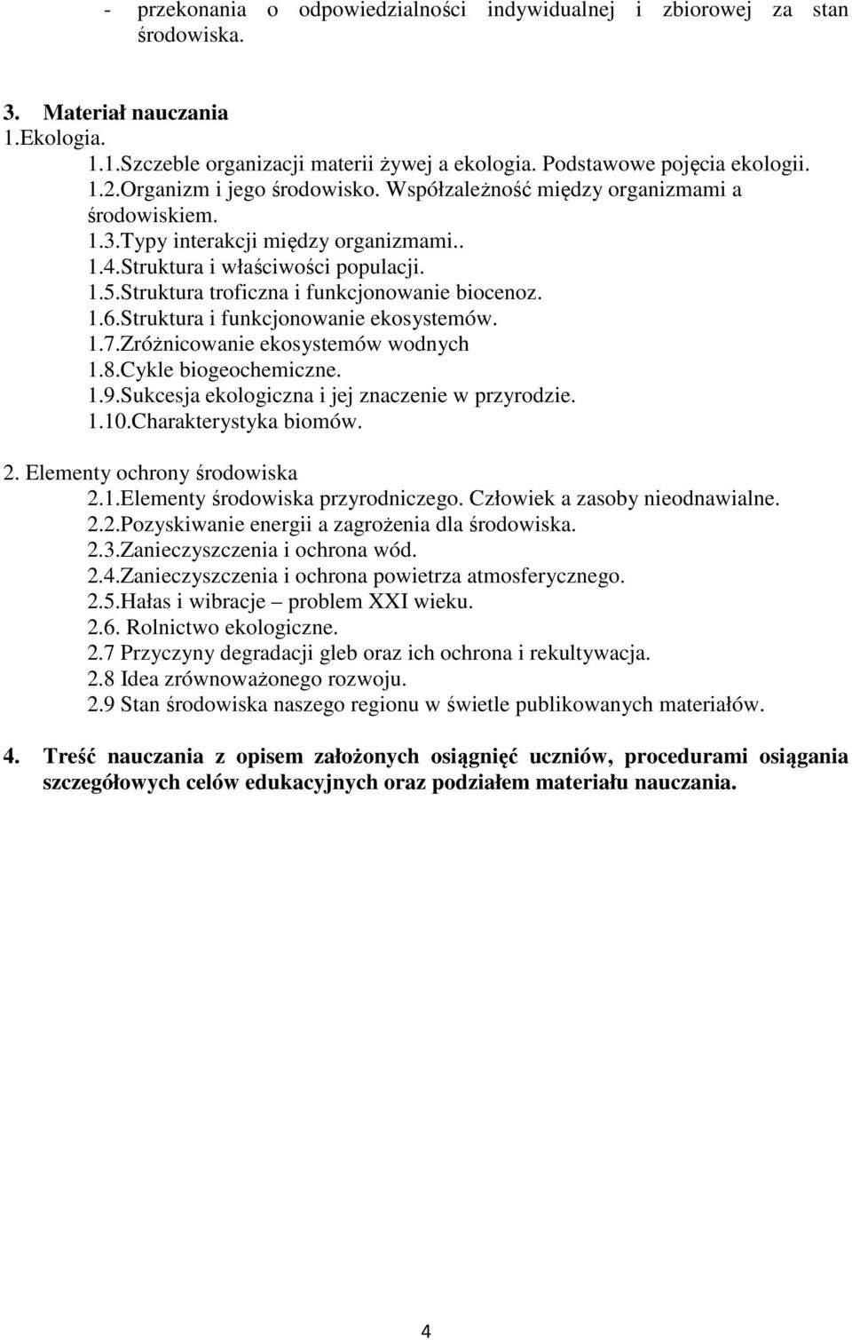 Struktura troficzna i funkcjonowanie biocenoz. 1.6.Struktura i funkcjonowanie ekosystemów. 1.7.Zróżnicowanie ekosystemów wodnych 1.8.Cykle biogeochemiczne. 1.9.