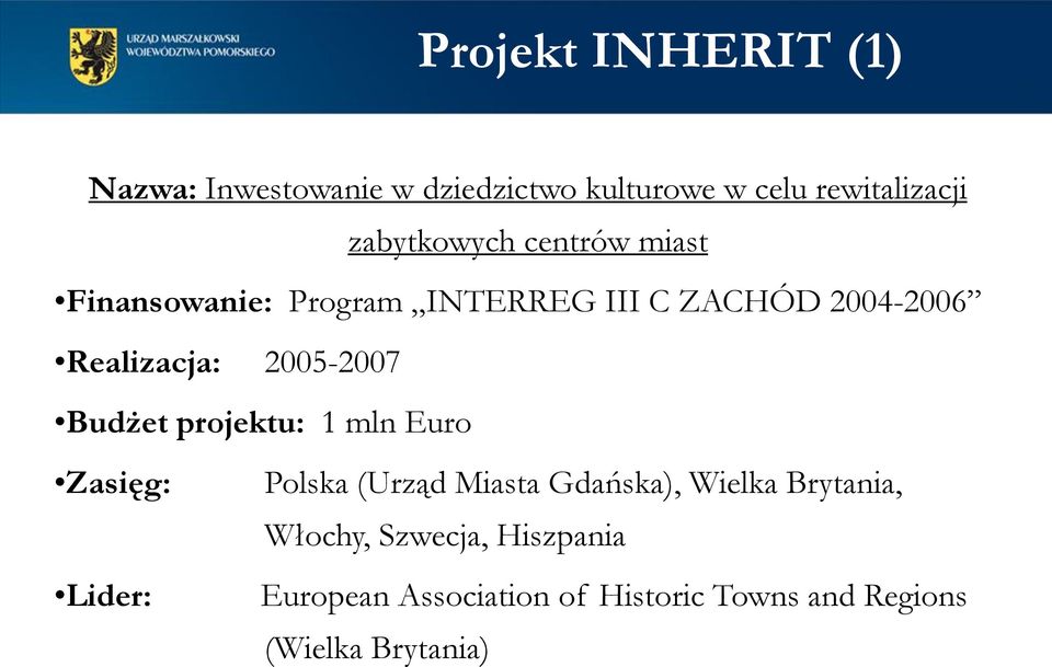 2005-2007 Budżet projektu: 1 mln Euro Zasięg: Polska (Urząd Miasta Gdańska), Wielka Brytania,