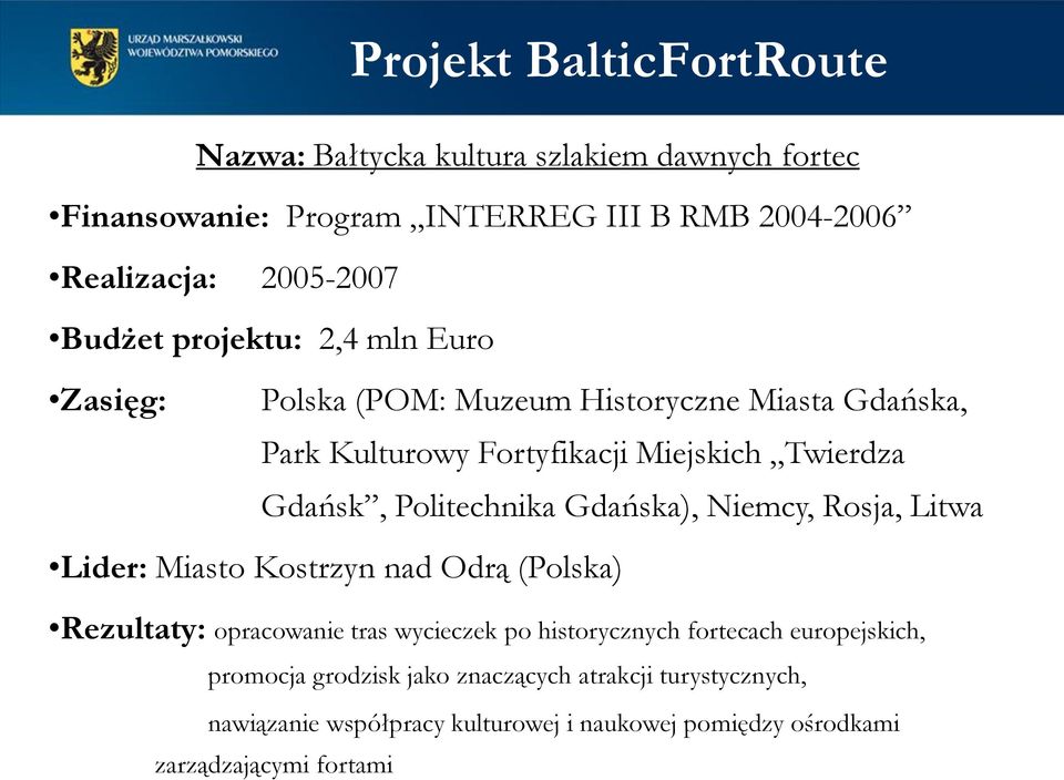 Twierdza Gdańsk, Politechnika Gdańska), Niemcy, Rosja, Litwa Lider: Miasto Kostrzyn nad Odrą (Polska) Rezultaty: opracowanie tras wycieczek po historycznych