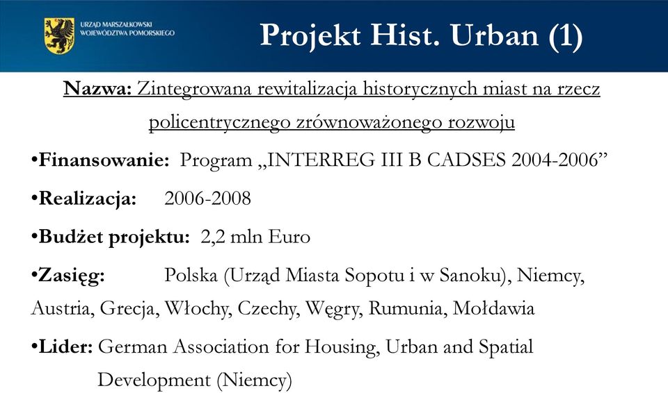 rozwoju Finansowanie: Program INTERREG III B CADSES 2004-2006 Realizacja: 2006-2008 Budżet projektu: 2,2