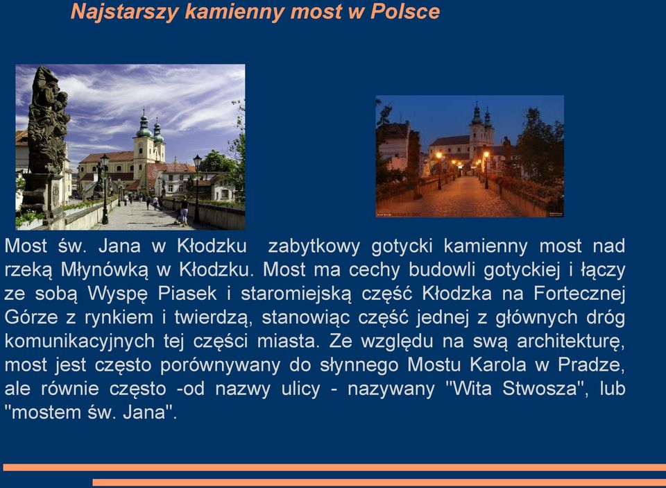 twierdzą, stanowiąc część jednej z głównych dróg komunikacyjnych tej części miasta.