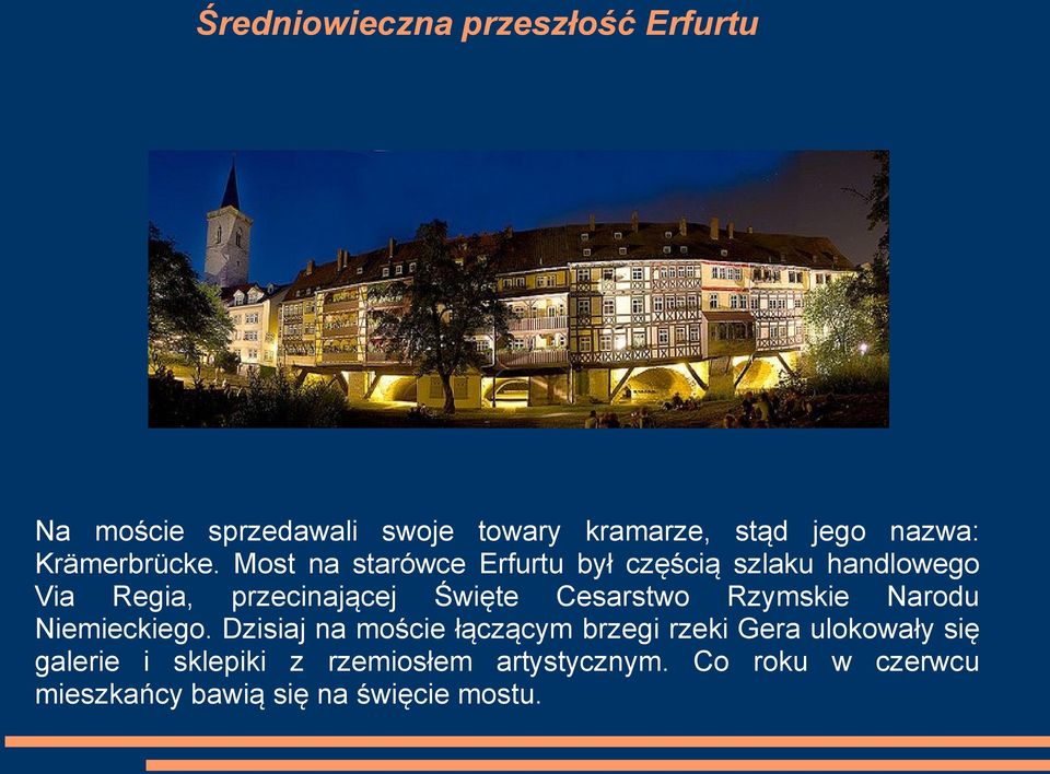 Most na starówce Erfurtu był częścią szlaku handlowego Via Regia, przecinającej Święte Cesarstwo