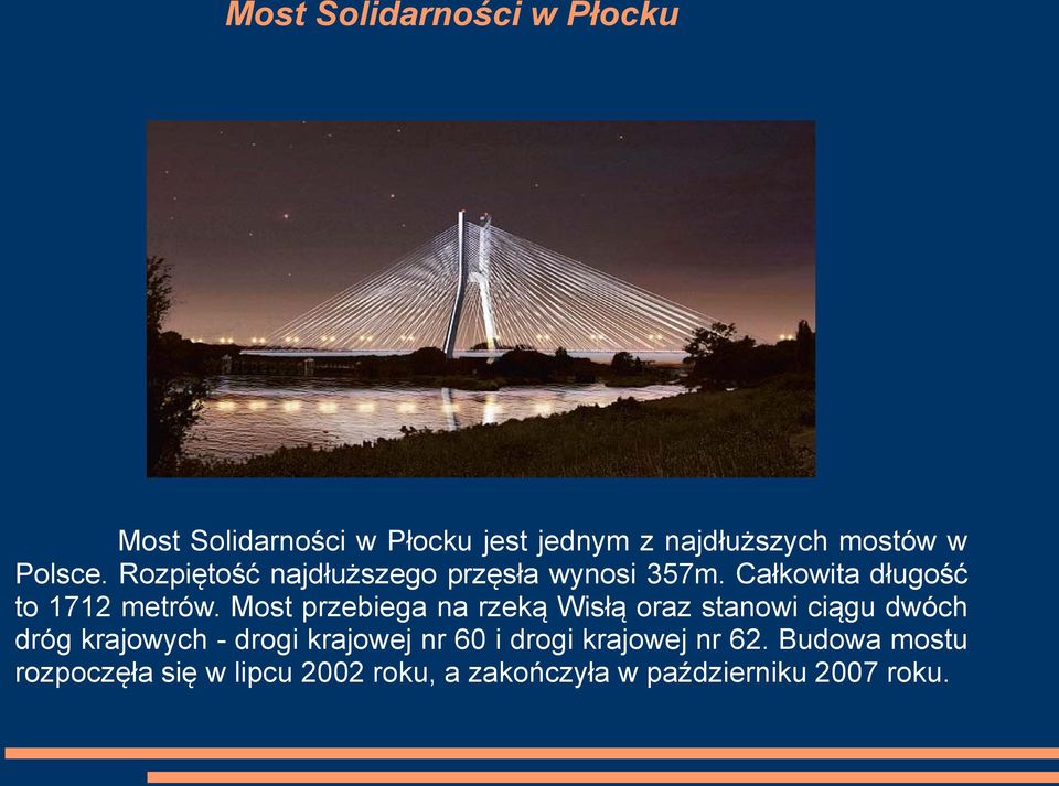 Most przebiega na rzeką Wisłą oraz stanowi ciągu dwóch dróg krajowych - drogi krajowej nr 60 i
