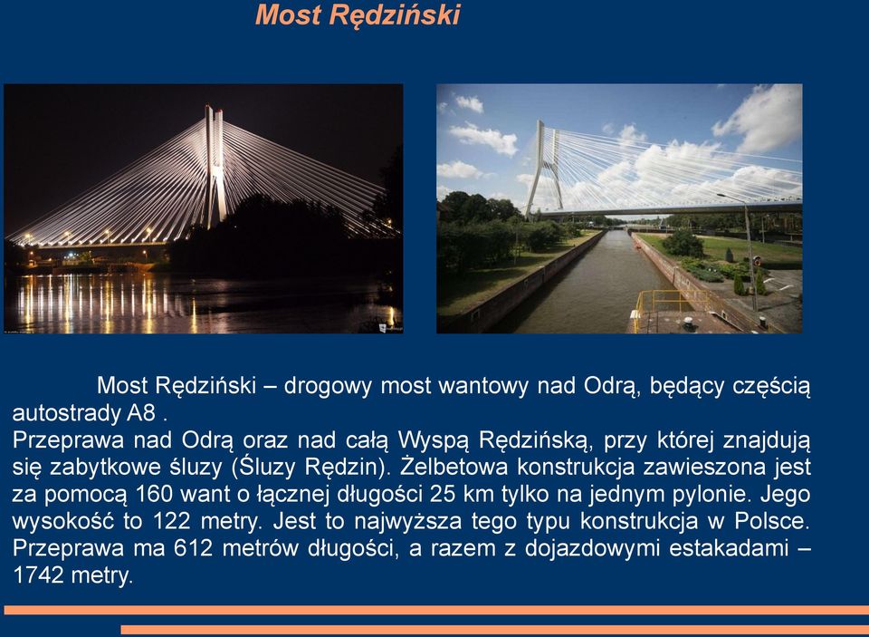 Żelbetowa konstrukcja zawieszona jest za pomocą 160 want o łącznej długości 25 km tylko na jednym pylonie.