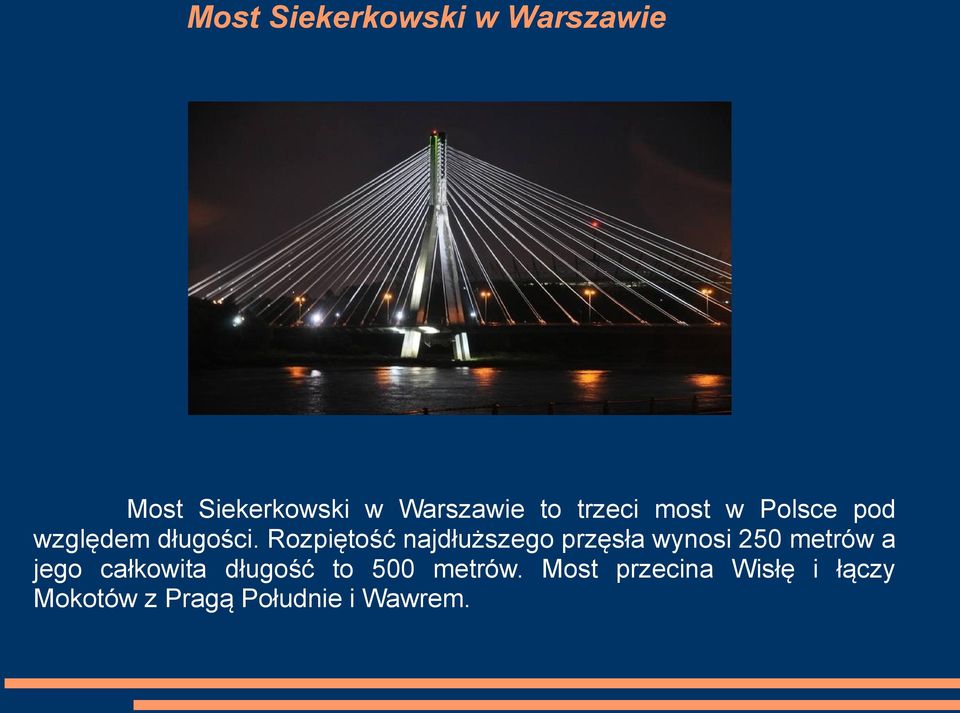 Rozpiętość najdłuższego przęsła wynosi 250 metrów a jego