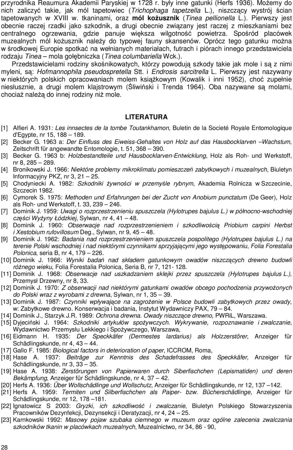 Spośród placówek muzealnych mól kożusznik należy do typowej fauny skansenów.