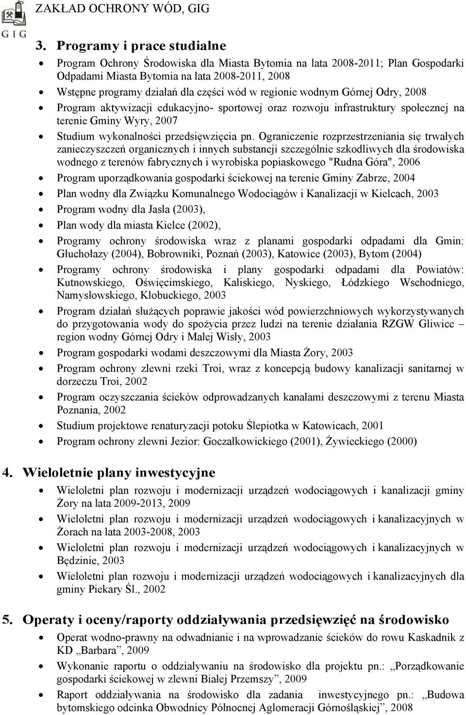 Ograniczenie rozprzestrzeniania się trwałych zanieczyszczeń organicznych i innych substancji szczególnie szkodliwych dla środowiska wodnego z terenów fabrycznych i wyrobiska popiaskowego "Rudna