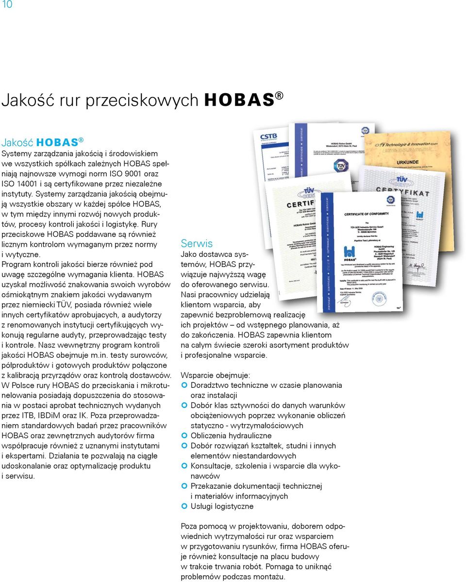 Rury przeciskowe HOBAS poddawane są również licznym kontrolom wymaganym przez normy i wytyczne. Program kontroli jakości bierze również pod uwagę szczególne wymagania klienta.