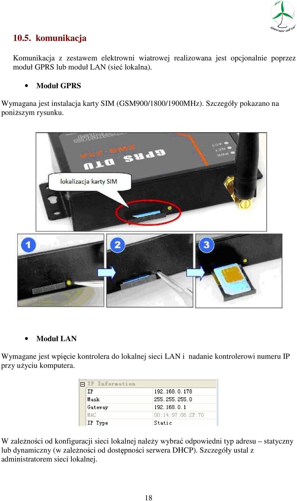 Moduł LAN Wymagane jest wpięcie kontrolera do lokalnej sieci LAN i nadanie kontrolerowi numeru IP przy użyciu komputera.