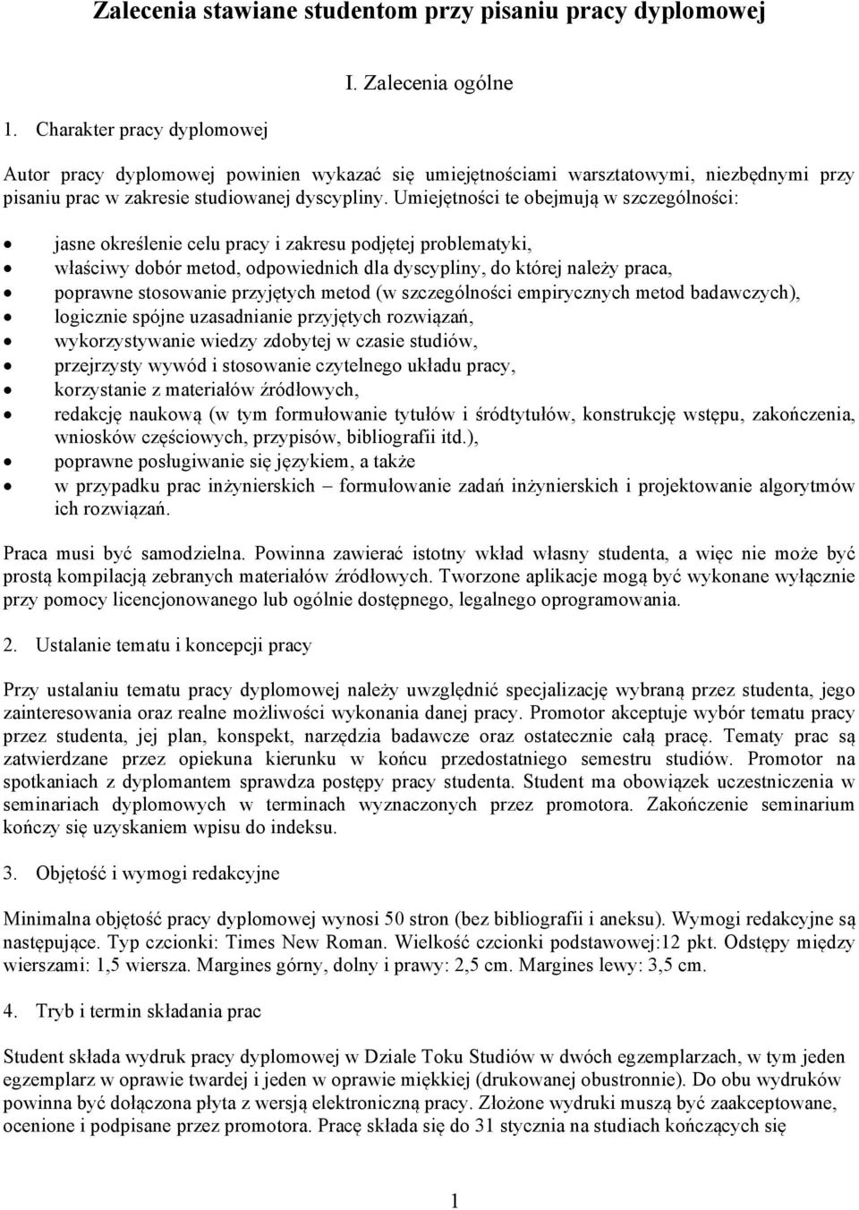 Umiejętności te obejmują w szczególności: jasne określenie celu pracy i zakresu podjętej problematyki, właściwy dobór metod, odpowiednich dla dyscypliny, do której należy praca, poprawne stosowanie