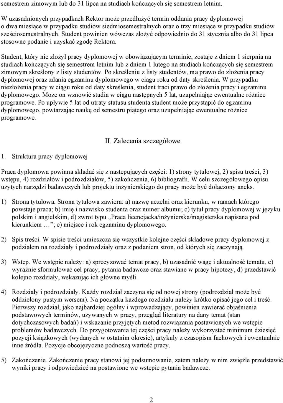 sześciosemestralnych. Student powinien wówczas złożyć odpowiednio do 31 stycznia albo do 31 lipca stosowne podanie i uzyskać zgodę Rektora.