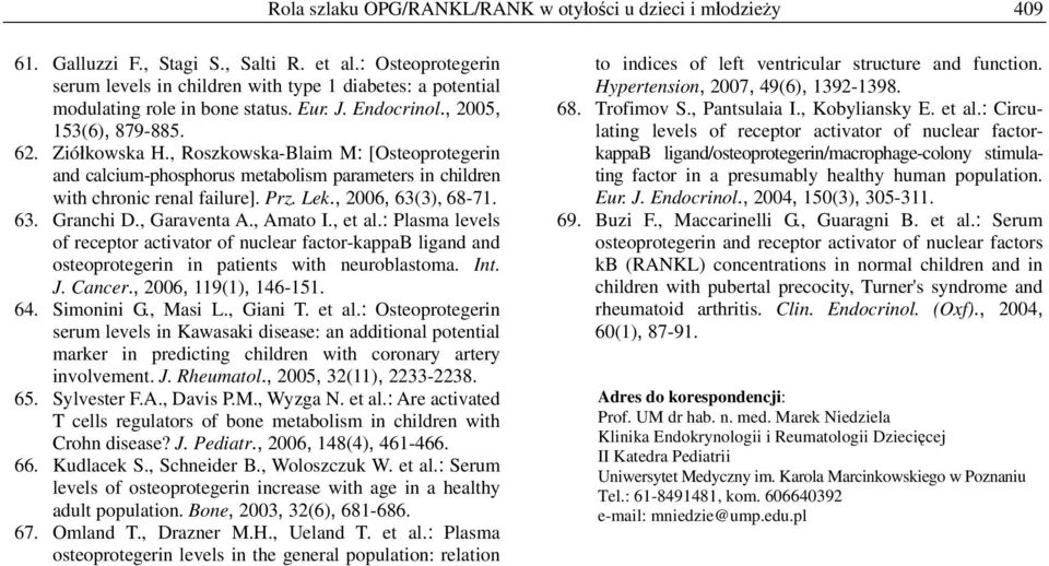 , Roszkowska-Blaim M: [Osteoprotegerin and calcium-phosphorus metabolism parameters in children with chronic renal failure]. Prz. Lek., 2006, 63(3), 68-71. 63. Granchi D., Garaventa A., Amato I.