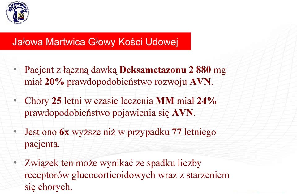 Chory 25 letni w czasie leczenia MM miał 24% prawdopodobieństwo pojawienia się AVN.