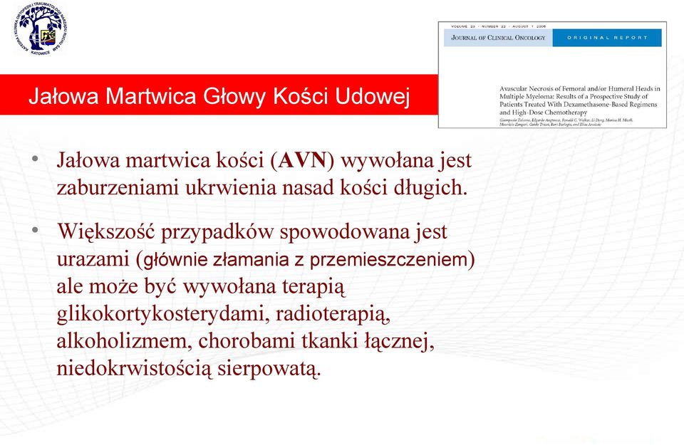 Większość przypadków spowodowana jest urazami (głównie złamania z przemieszczeniem)