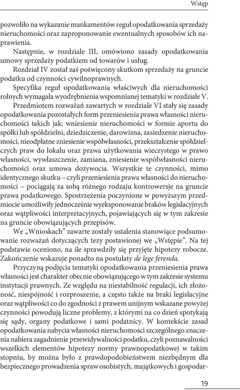 Rozdział IV został zaś poświęcony skutkom sprzedaży na gruncie podatku od czynności cywilnoprawnych.