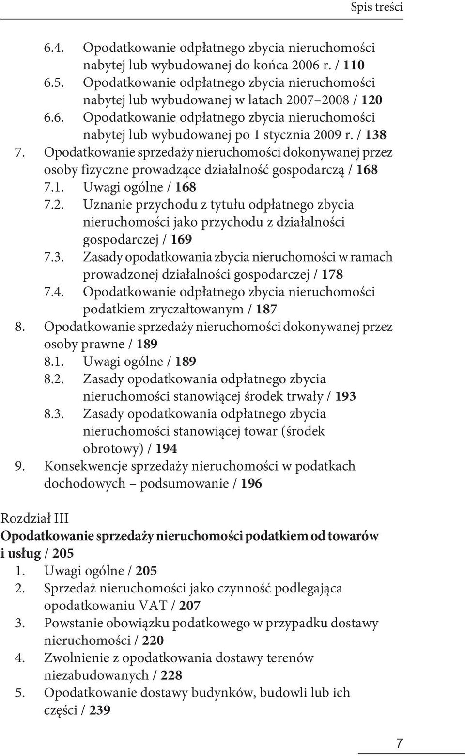 / 138 Opodatkowanie sprzedaży nieruchomości dokonywanej przez osoby fizyczne prowadzące działalność gospodarczą / 168 7.1. Uwagi ogólne / 168 7.2.