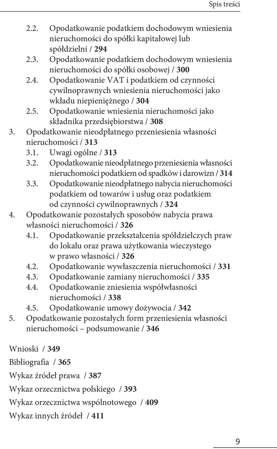 Opodatkowanie wniesienia nieruchomości jako składnika przedsiębiorstwa / 308 Opodatkowanie nieodpłatnego przeniesienia własności nieruchomości / 313 3.1. Uwagi ogólne / 313 3.2.