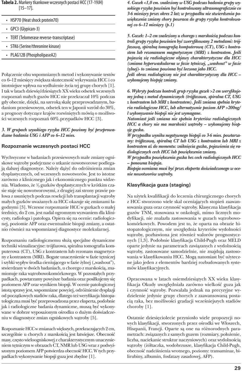 co 6 12 miesięcy zwiększa skuteczność wykrywania HCC i co istotniejsze wpływa na wydłużenie życia tej grupy chorych [1].