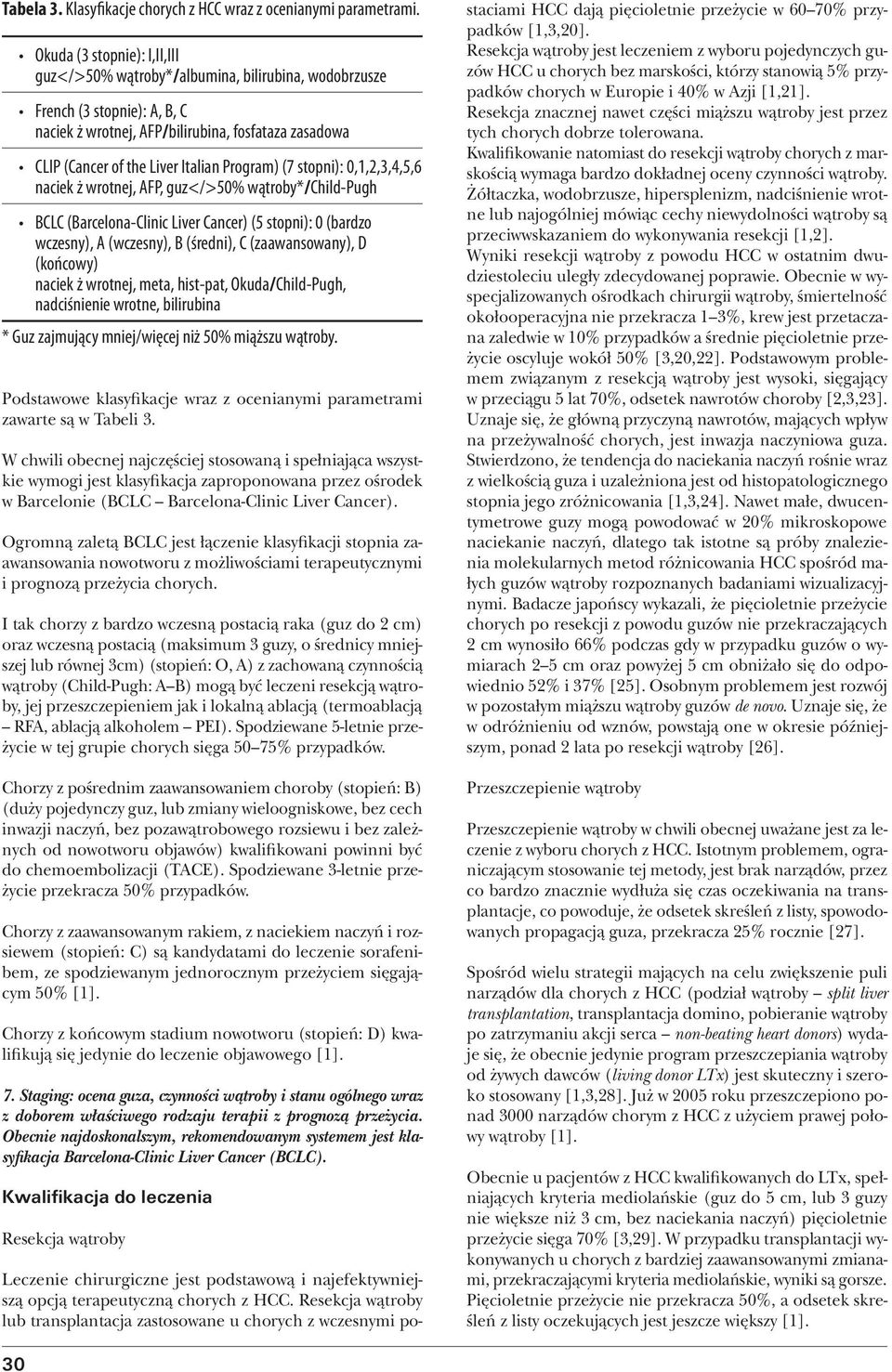 Program) (7 stopni): 0,1,2,3,4,5,6 naciek ż wrotnej, AFP, guz</>50% wątroby*/child-pugh BCLC (Barcelona-Clinic Liver Cancer) (5 stopni): 0 (bardzo wczesny), A (wczesny), B (średni), C (zaawansowany),