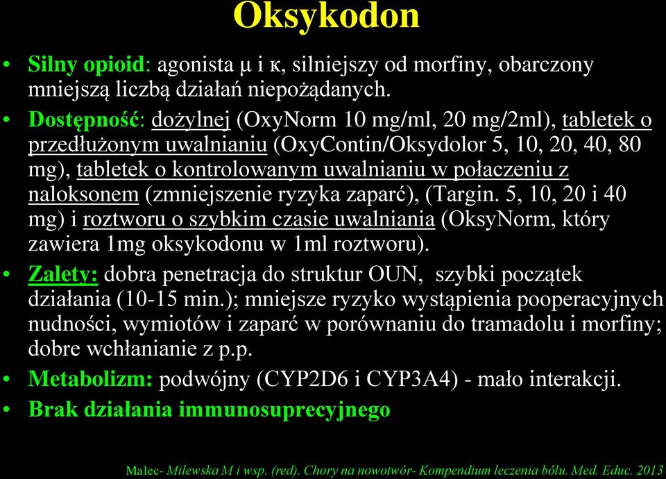 (zmniejszenie ryzyka zaparć), (Targin. 5, 10, 20 i 40 mg) i roztworu o szybkim czasie uwalniania (OksyNorm, który zawiera 1mg oksykodonu w 1ml roztworu).