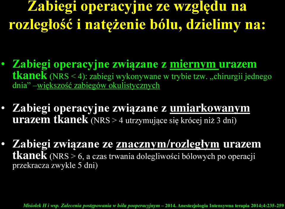 chirurgii jednego dnia większość zabiegów okulistycznych Zabiegi operacyjne związane z umiarkowanym urazem tkanek (NRS > 4 utrzymujące się krócej
