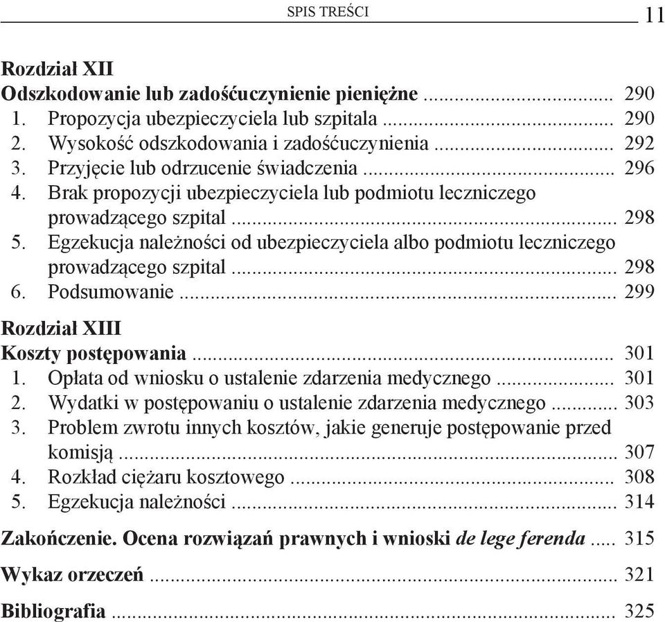 Egzekucja należności od ubezpieczyciela albo podmiotu leczniczego prowadzącego szpital... 298 6. Podsumowanie... 299 Rozdział XIII Koszty postępowania... 301 1.