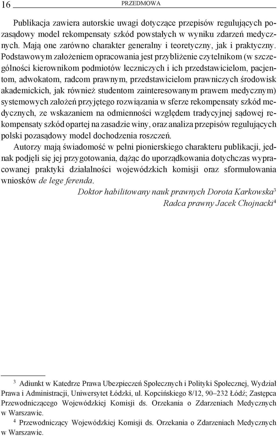 Podstawowym założeniem opracowania jest przybliżenie czytelnikom (w szczególności kierownikom podmiotów leczniczych i ich przedstawicielom, pacjentom, adwokatom, radcom prawnym, przedstawicielom