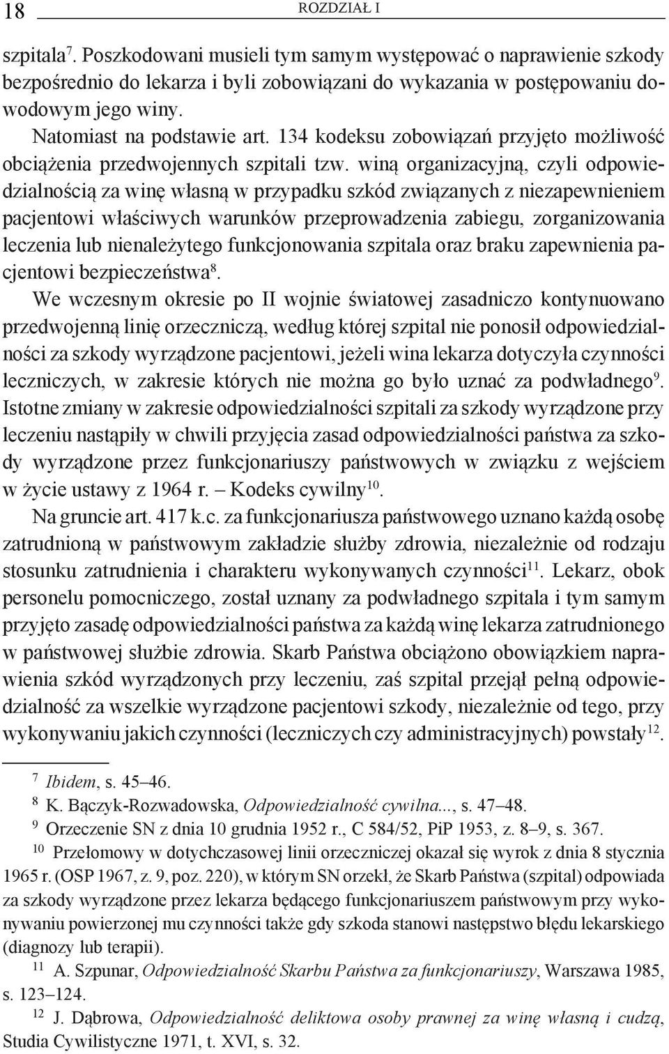 winą organizacyjną, czyli odpowiedzialnością za winę własną w przypadku szkód związanych z niezapewnieniem pacjentowi właściwych warunków przeprowadzenia zabiegu, zorganizowania leczenia lub