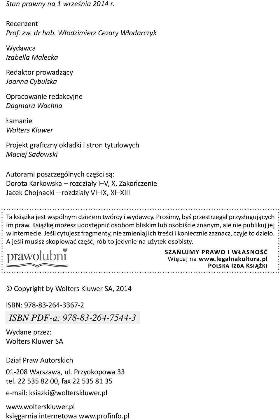 Maciej Sadowski Autorami poszczególnych części są: Dorota Karkowska rozdziały I V, X, Zakończenie Jacek Chojnacki rozdziały VI IX, XI XIII Ta książka jest wspólnym dziełem twórcy i wydawcy.