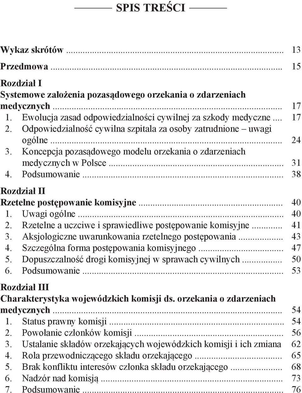 .. 38 Rozdział II Rzetelne postępowanie komisyjne... 40 1. Uwagi ogólne... 40 2. Rzetelne a uczciwe i sprawiedliwe postępowanie komisyjne... 41 3. Aksjologiczne uwarunkowania rzetelnego postępowania.