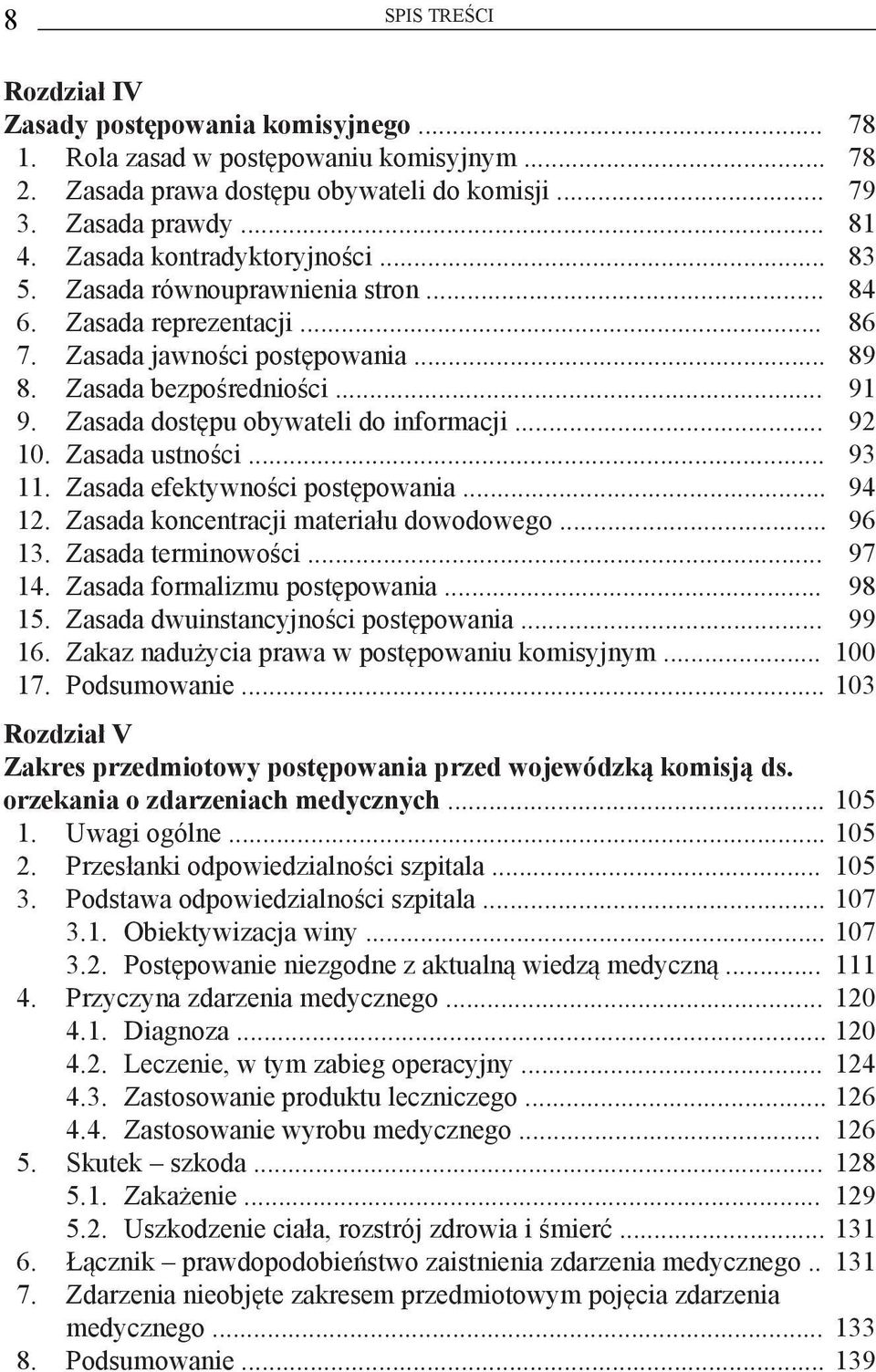 Zasada dostępu obywateli do informacji... 92 10. Zasada ustności... 93 11. Zasada efektywności postępowania... 94 12. Zasada koncentracji materiału dowodowego... 96 13. Zasada terminowości... 97 14.