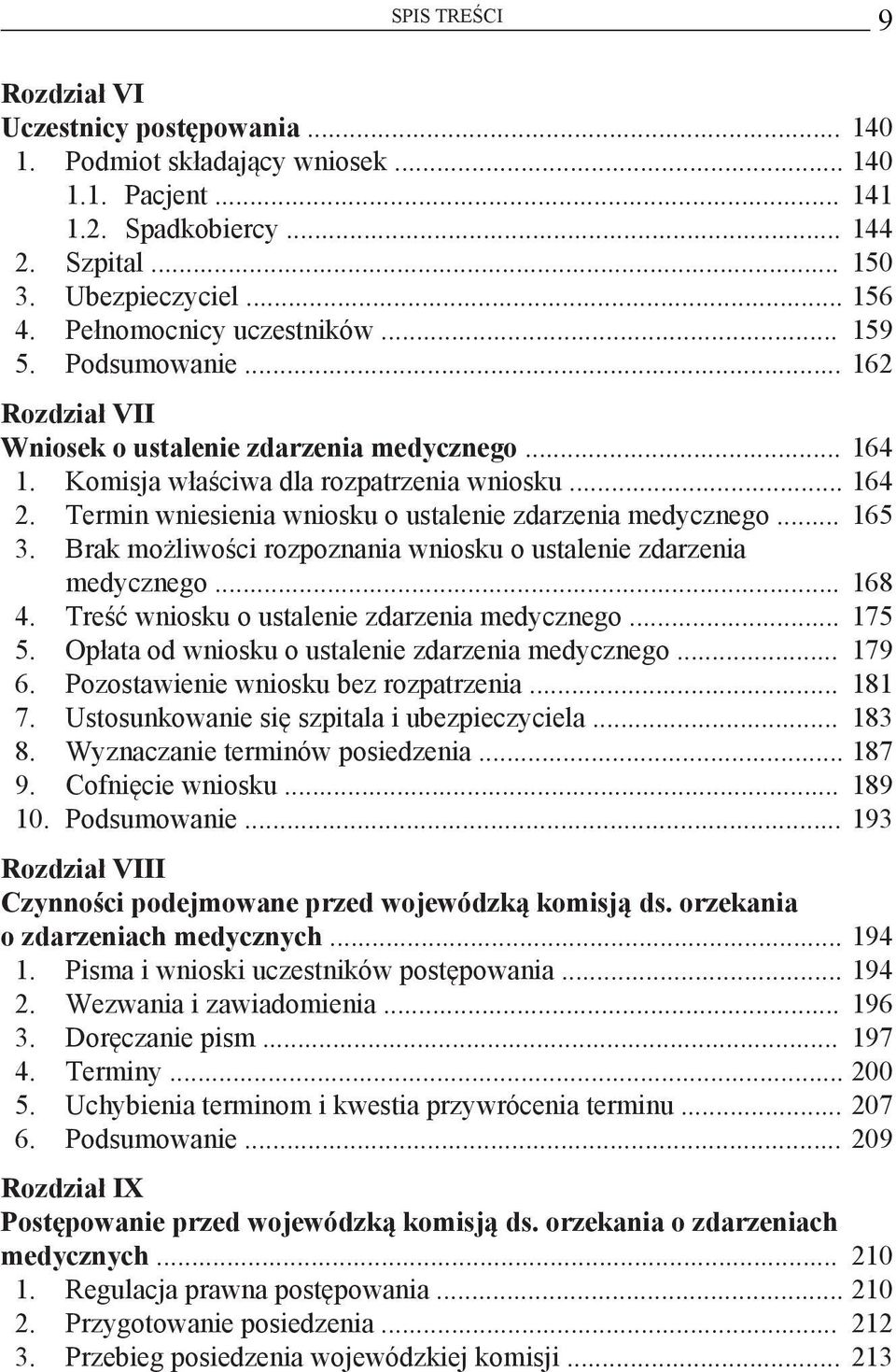 Termin wniesienia wniosku o ustalenie zdarzenia medycznego... 165 3. Brak możliwości rozpoznania wniosku o ustalenie zdarzenia medycznego... 168 4. Treść wniosku o ustalenie zdarzenia medycznego.