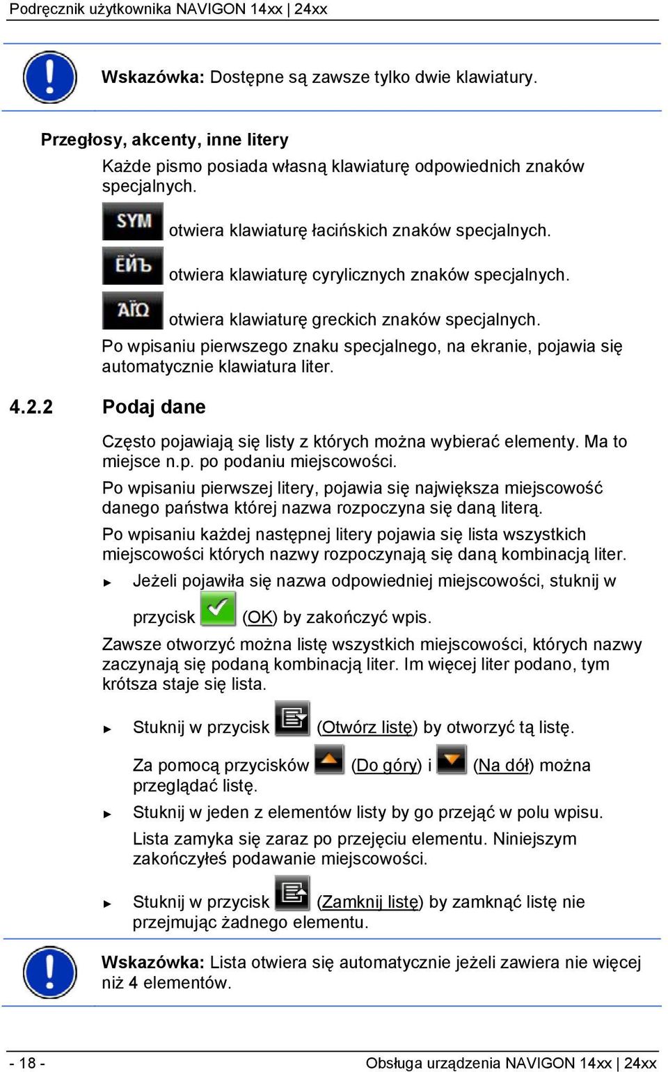 Po wpisaniu pierwszego znaku specjalnego, na ekranie, pojawia się automatycznie klawiatura liter. 4.2.2 Podaj dane Często pojawiają się listy z których można wybierać elementy. Ma to miejsce n.p. po podaniu miejscowości.