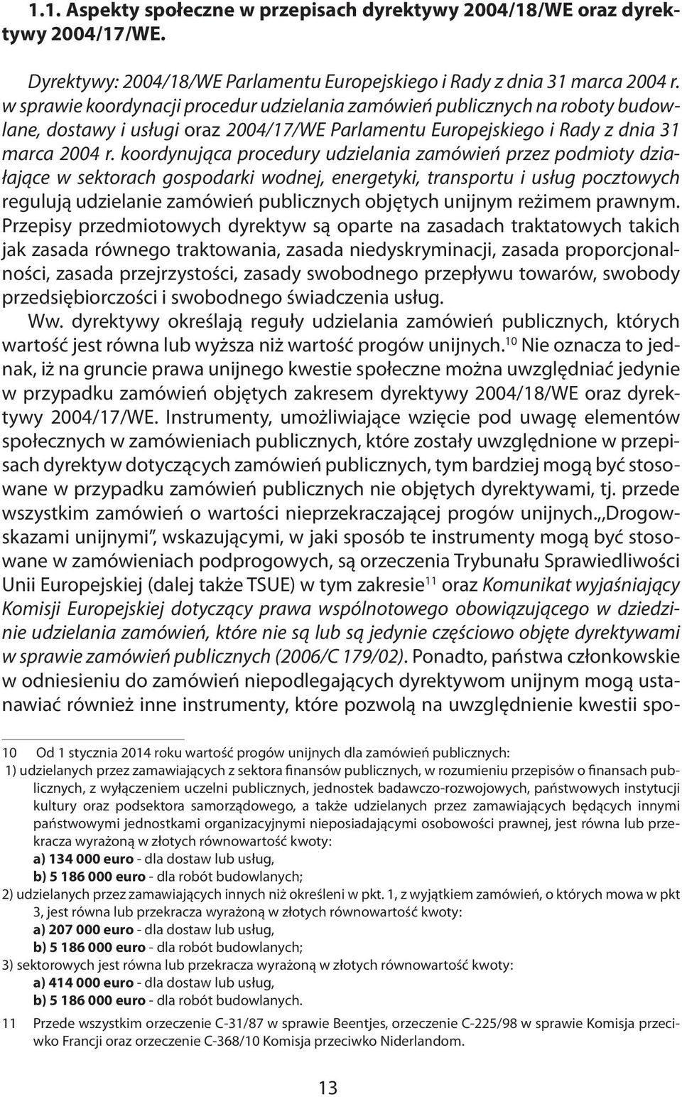 koordynująca procedury udzielania zamówień przez podmioty działające w sektorach gospodarki wodnej, energetyki, transportu i usług pocztowych regulują udzielanie zamówień publicznych objętych unijnym
