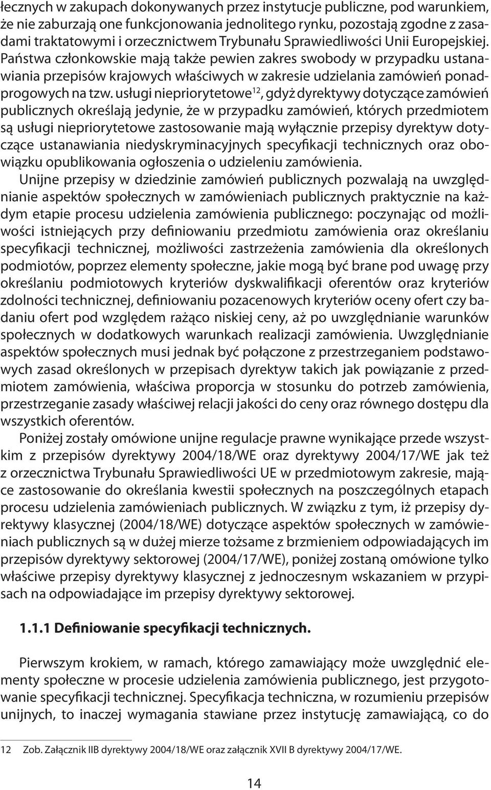 usługi niepriorytetowe 12, gdyż dyrektywy dotyczące zamówień publicznych określają jedynie, że w przypadku zamówień, których przedmiotem są usługi niepriorytetowe zastosowanie mają wyłącznie przepisy