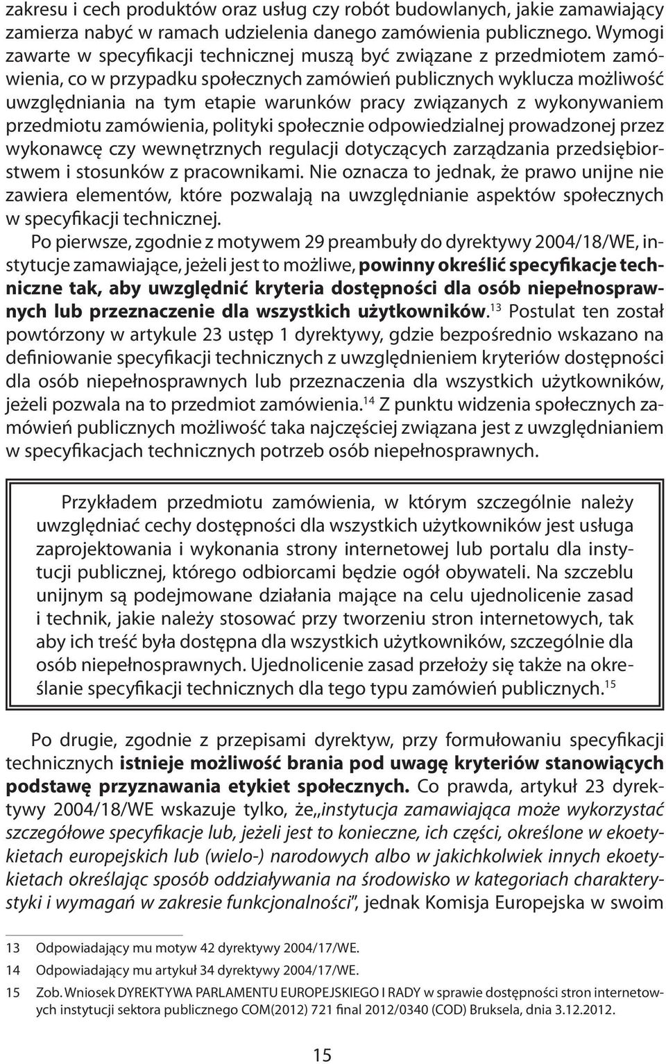związanych z wykonywaniem przedmiotu zamówienia, polityki społecznie odpowiedzialnej prowadzonej przez wykonawcę czy wewnętrznych regulacji dotyczących zarządzania przedsiębiorstwem i stosunków z
