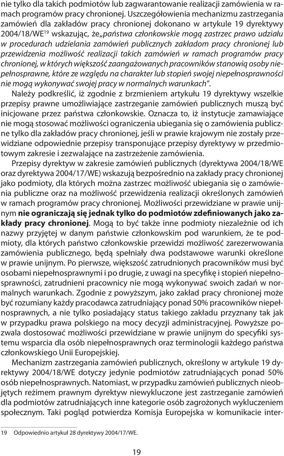 procedurach udzielania zamówień publicznych zakładom pracy chronionej lub przewidzenia możliwość realizacji takich zamówień w ramach programów pracy chronionej, w których większość zaangażowanych
