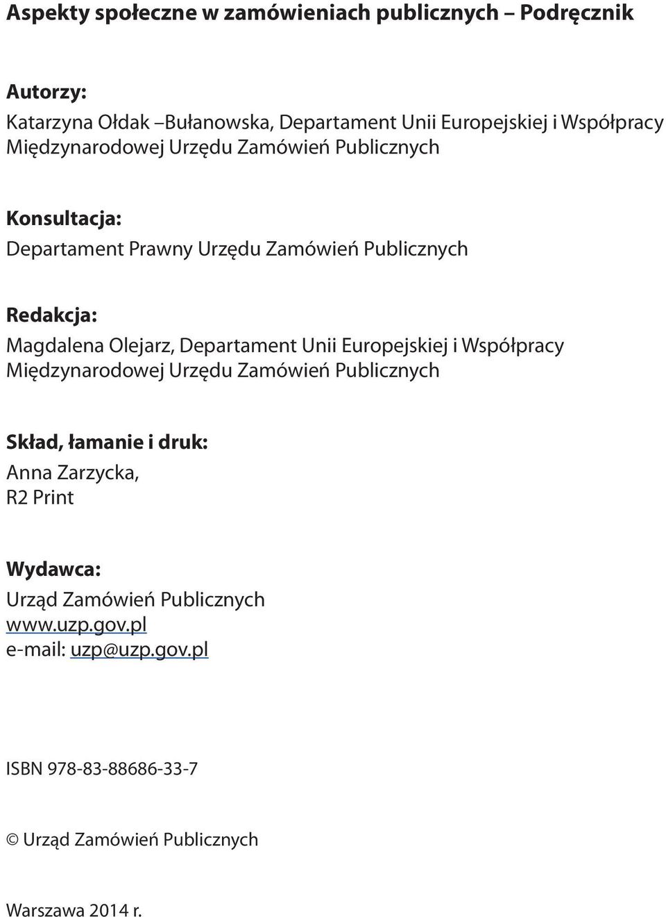 Departament Unii Europejskiej i Współpracy Międzynarodowej Urzędu Zamówień Publicznych Skład, łamanie i druk: Anna Zarzycka, R2 Print
