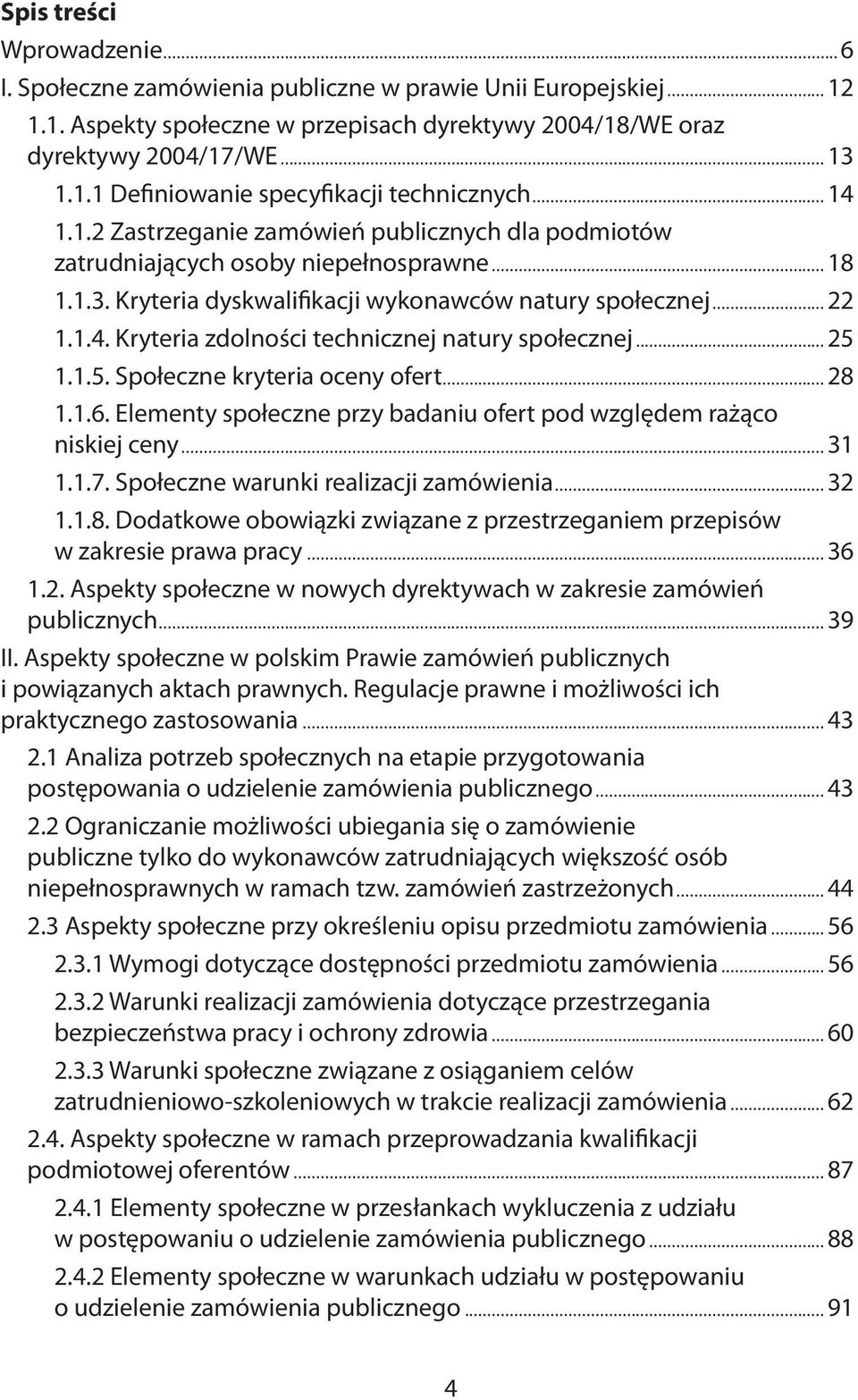 Kryteria zdolności technicznej natury społecznej 25 1.1.5. Społeczne kryteria oceny ofert 28 1.1.6. Elementy społeczne przy badaniu ofert pod względem rażąco niskiej ceny 31 1.1.7.