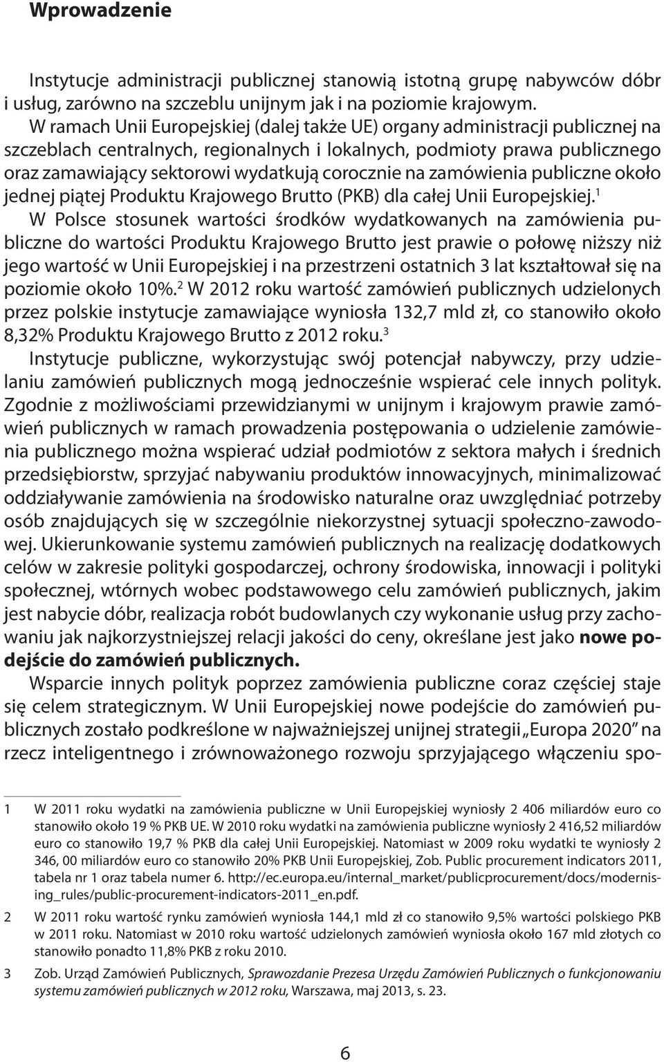 corocznie na zamówienia publiczne około jednej piątej Produktu Krajowego Brutto (PKB) dla całej Unii Europejskiej.
