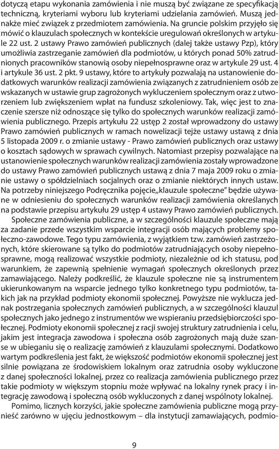 2 ustawy Prawo zamówień publicznych (dalej także ustawy Pzp), który umożliwia zastrzeganie zamówień dla podmiotów, u których ponad 50% zatrudnionych pracowników stanowią osoby niepełnosprawne oraz w