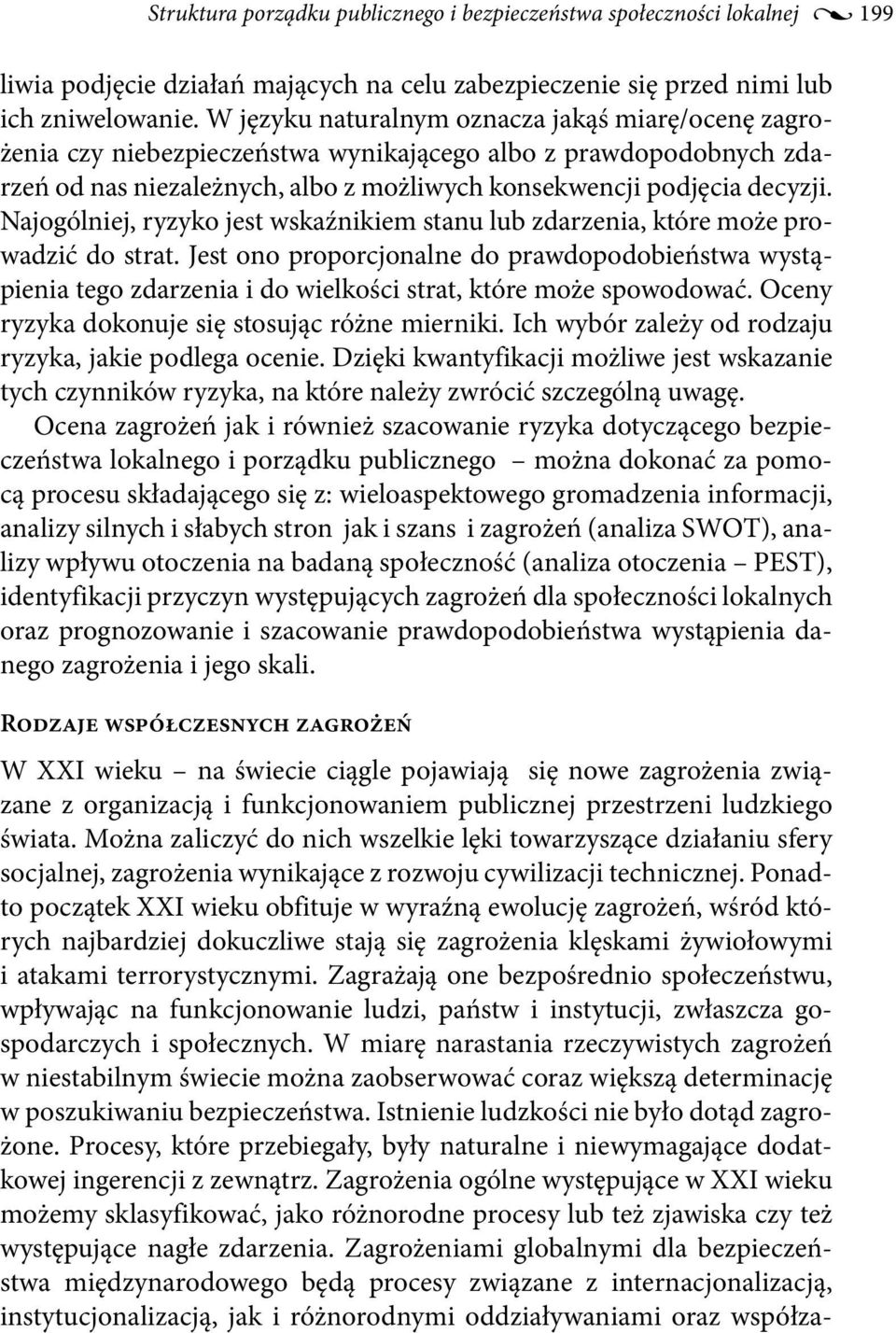 Najogólniej, ryzyko jest wskaźnikiem stanu lub zdarzenia, które może prowadzić do strat.