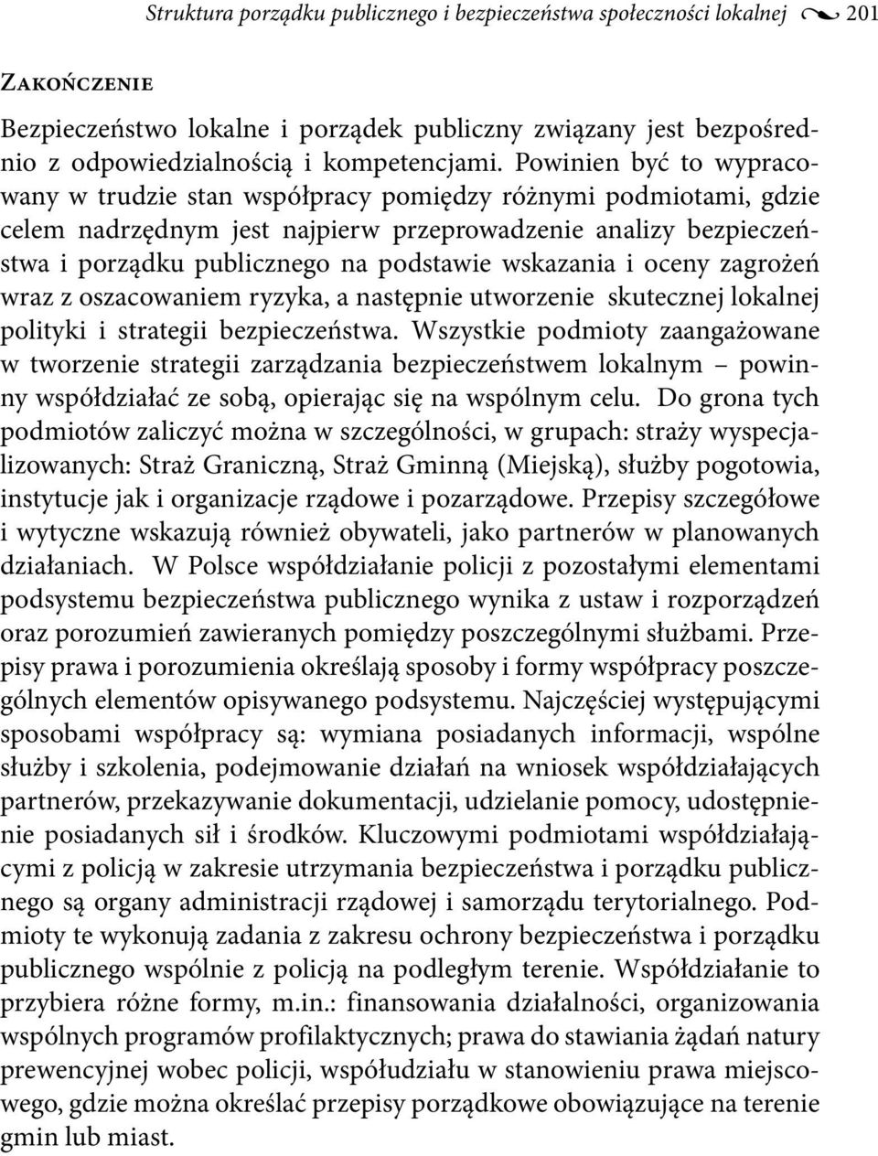 wskazania i oceny zagrożeń wraz z oszacowaniem ryzyka, a następnie utworzenie skutecznej lokalnej polityki i strategii bezpieczeństwa.