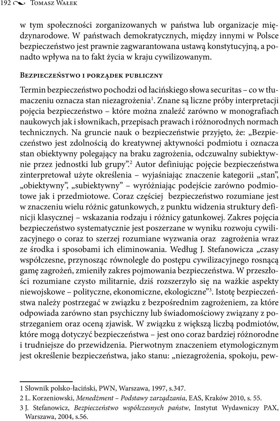 Bezpieczeństwo i porządek publiczny Termin bezpieczeństwo pochodzi od łacińskiego słowa securitas co w tłumaczeniu oznacza stan niezagrożenia 1.