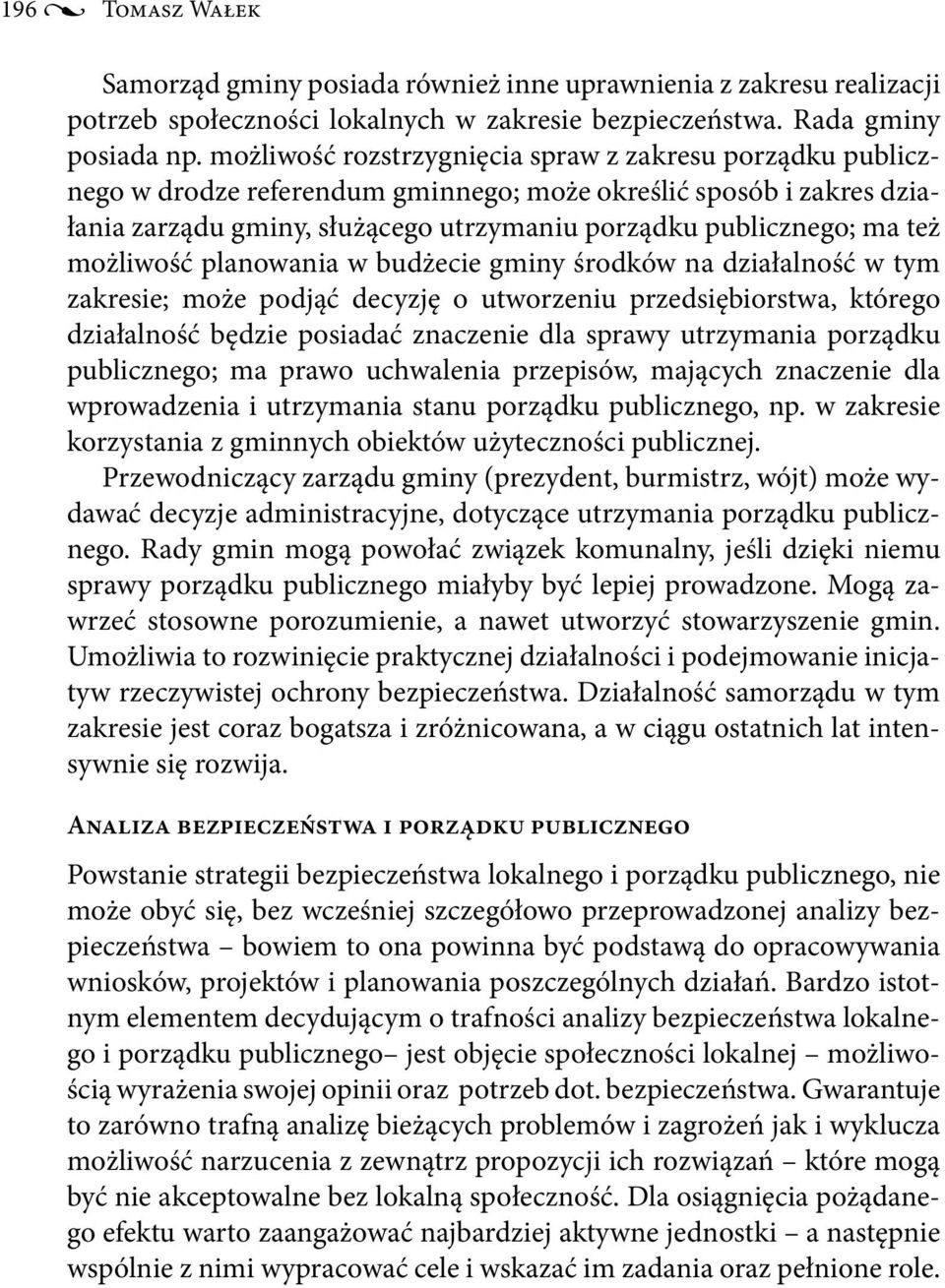 możliwość planowania w budżecie gminy środków na działalność w tym zakresie; może podjąć decyzję o utworzeniu przedsiębiorstwa, którego działalność będzie posiadać znaczenie dla sprawy utrzymania