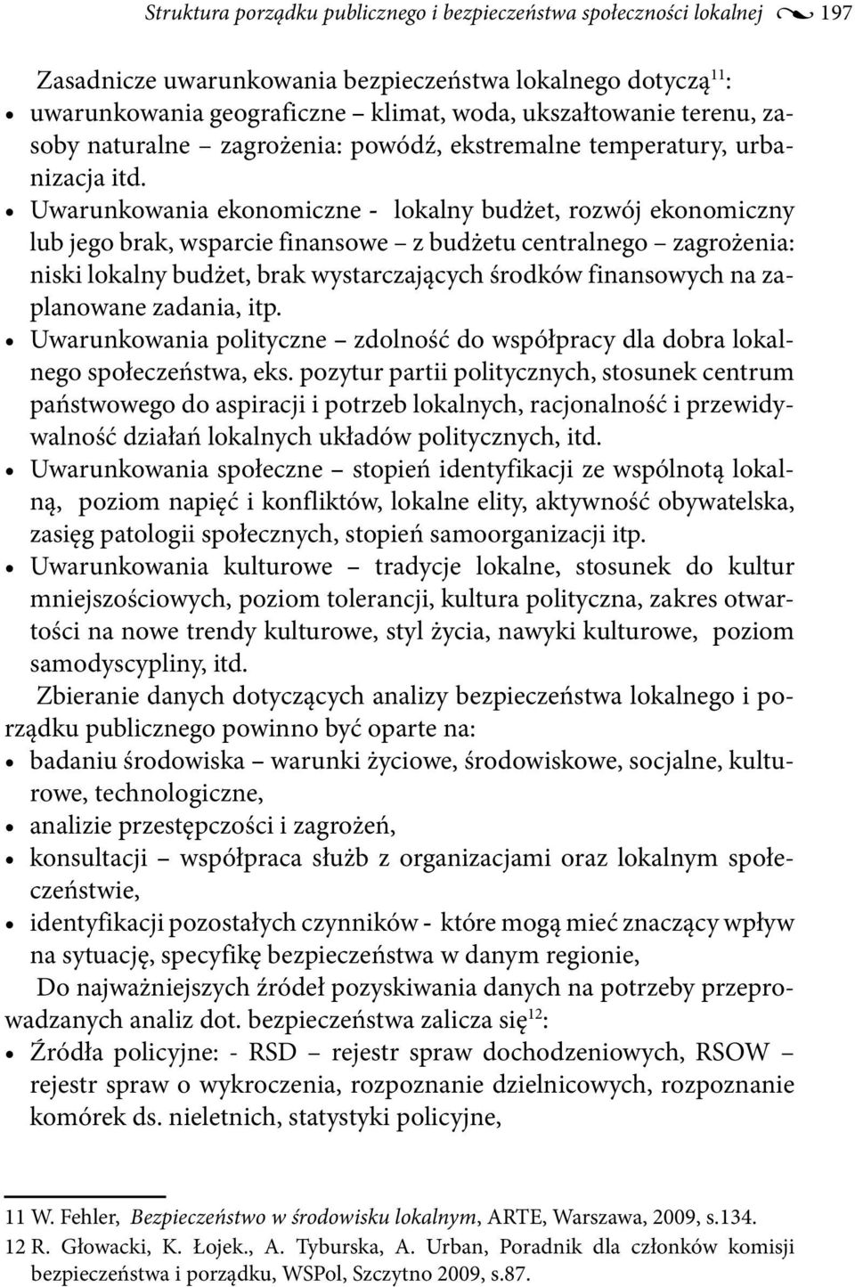 Uwarunkowania ekonomiczne - lokalny budżet, rozwój ekonomiczny lub jego brak, wsparcie finansowe z budżetu centralnego zagrożenia: niski lokalny budżet, brak wystarczających środków finansowych na