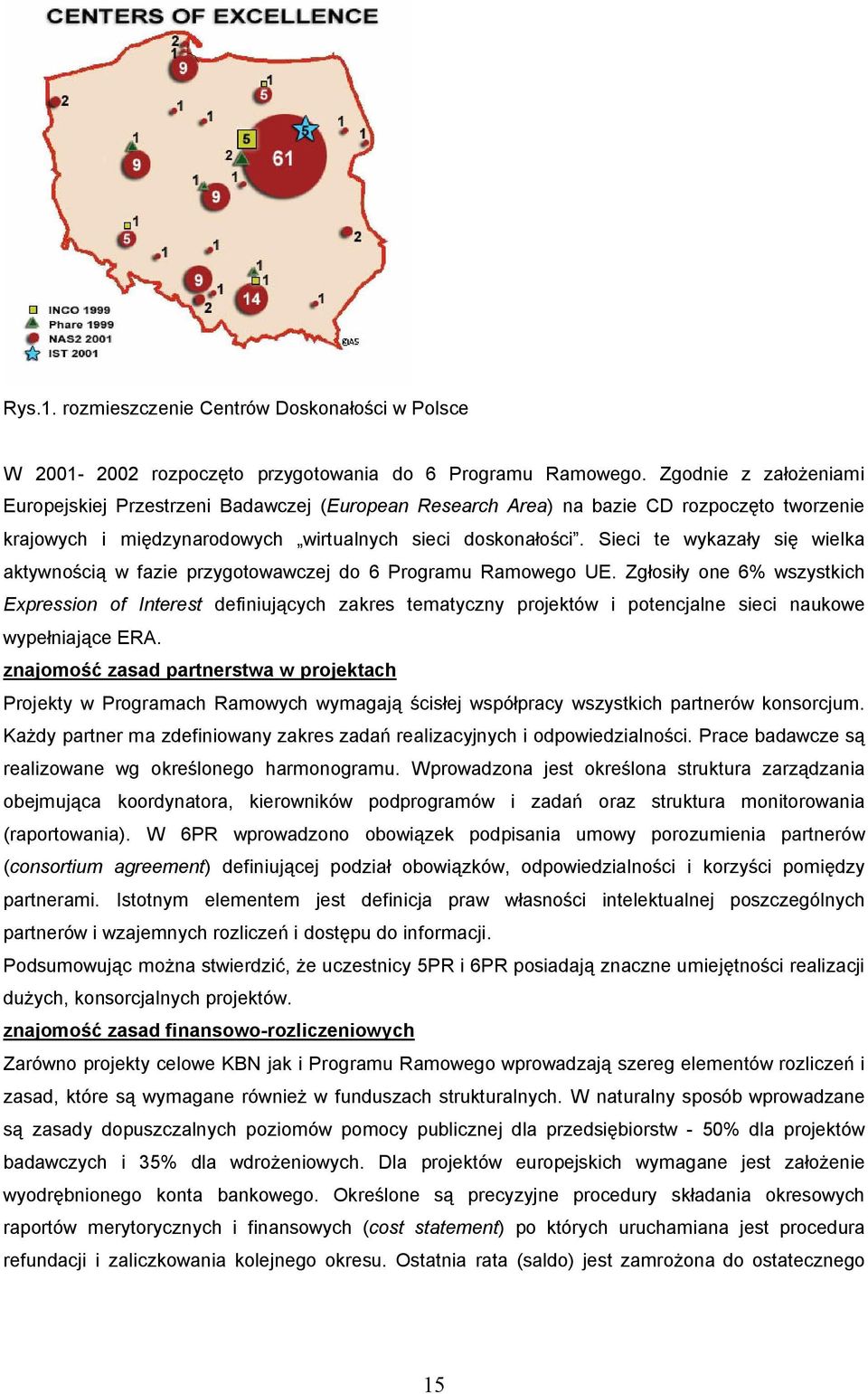 Sieci te wykaza y si wielka aktywno ci w fazie przygotowawczej do 6 Programu Ramowego UE.