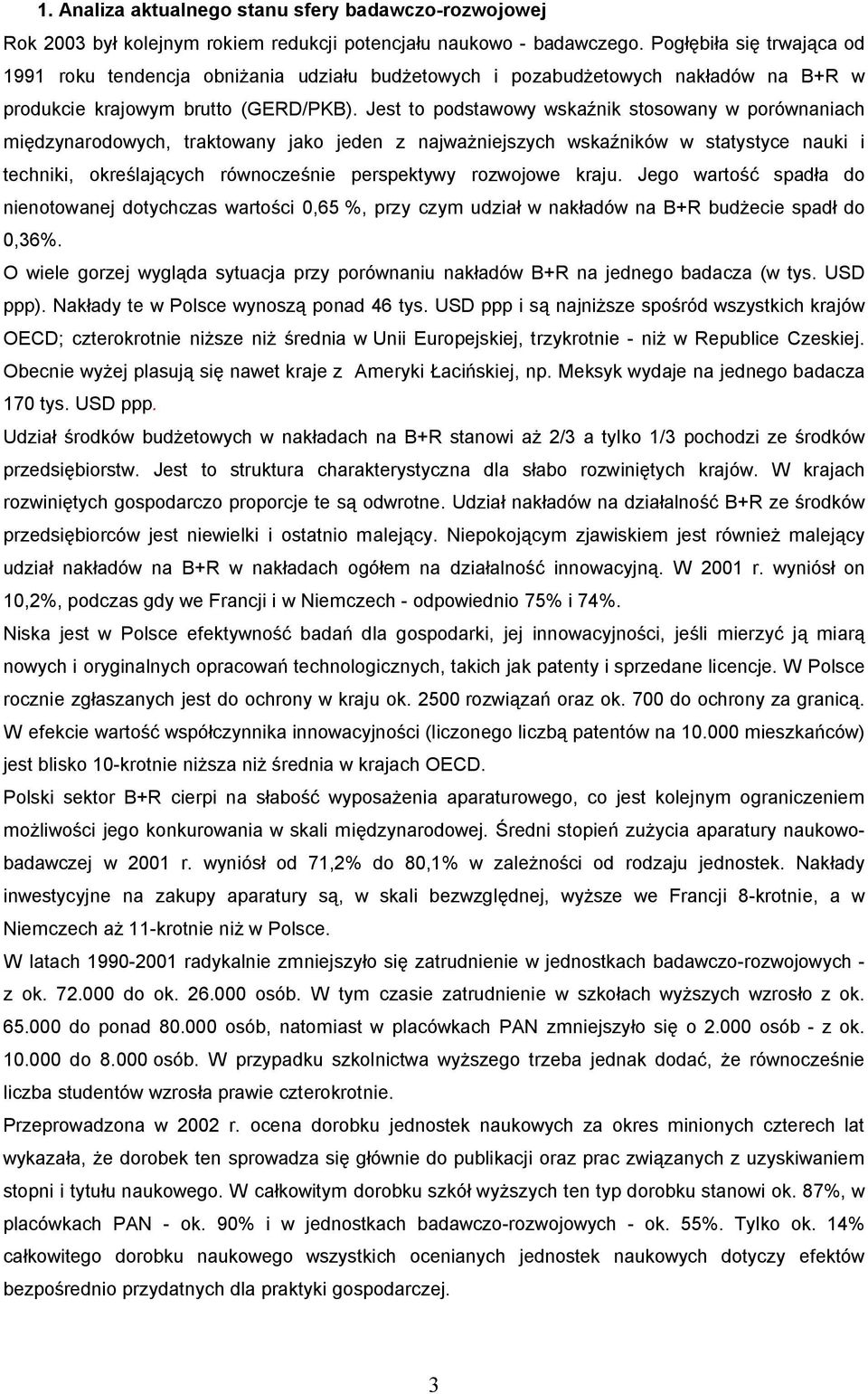 Jest to podstawowy wska nik stosowany w porównaniach mi dzynarodowych, traktowany jako jeden z najwa niejszych wska ników w statystyce nauki i techniki, okre laj cych równocze nie perspektywy