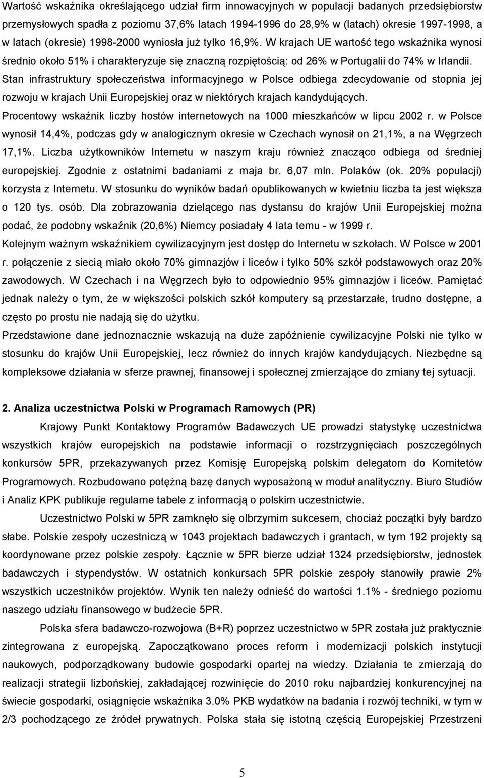 Stan infrastruktury spo ecze stwa informacyjnego w Polsce odbiega zdecydowanie od stopnia jej rozwoju w krajach Unii Europejskiej oraz w niektórych krajach kandyduj cych.