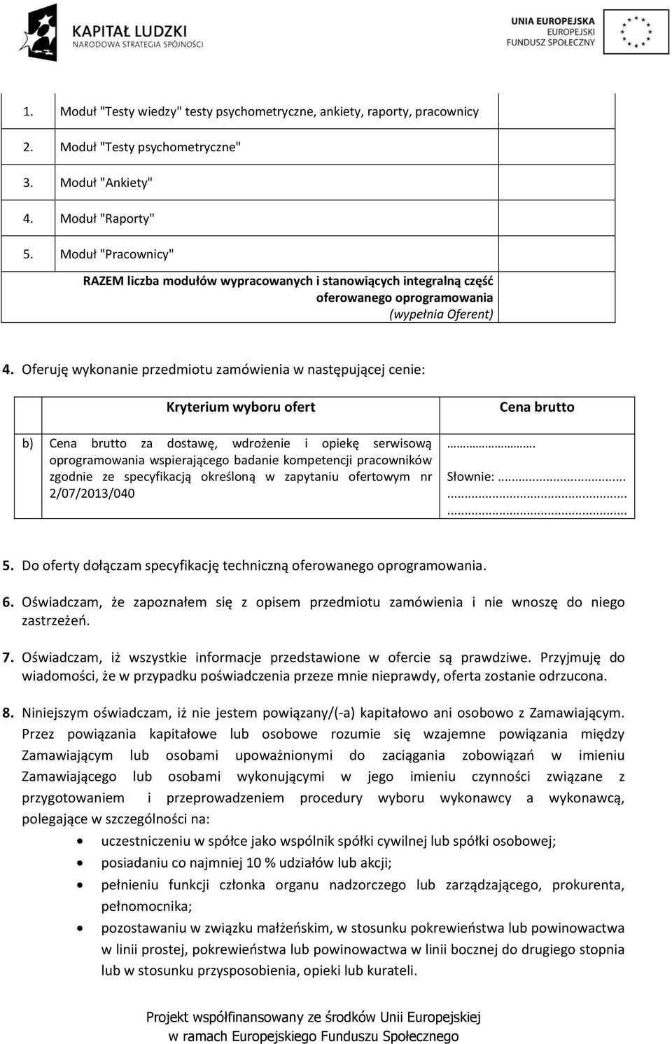 Oferuję wykonanie przedmiotu zamówienia w następującej cenie: Kryterium wyboru ofert b) Cena brutto za dostawę, wdrożenie i opiekę serwisową oprogramowania wspierającego badanie kompetencji